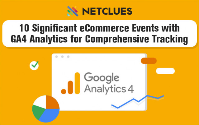 10 Significant eCommerce Events with GA4 Analytics for Comprehensive Tracking